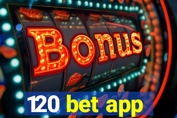 120 bet app